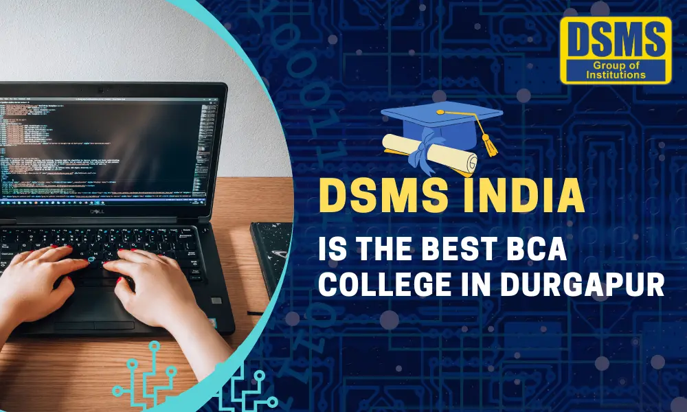 DSMS India is The Best BCA College in Durgapur - Know More