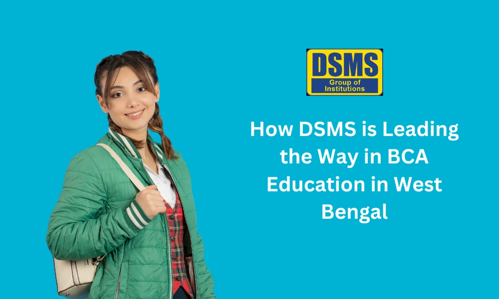 How DSMS is Leading the Way in BCA Education in West Bengal